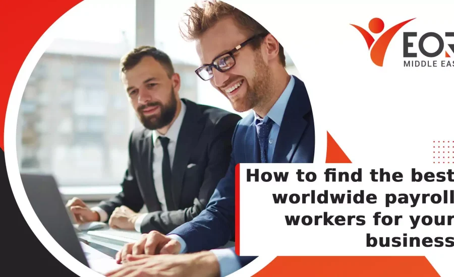 How to find the best worldwide payroll workers for your business