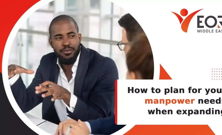 How to plan for your manpower needs when expanding