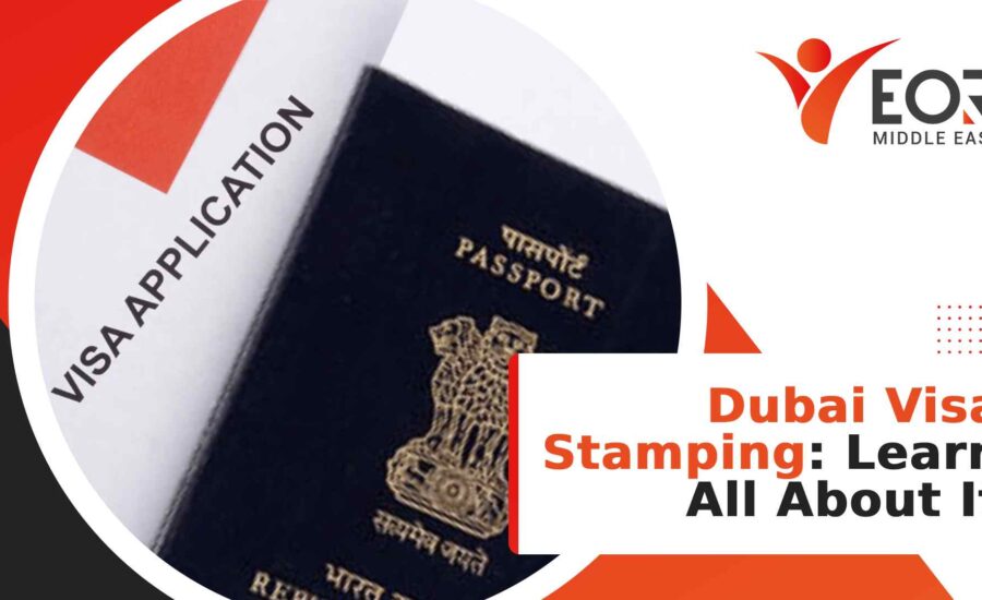 Dubai Visa Stamping_ Learn All About It